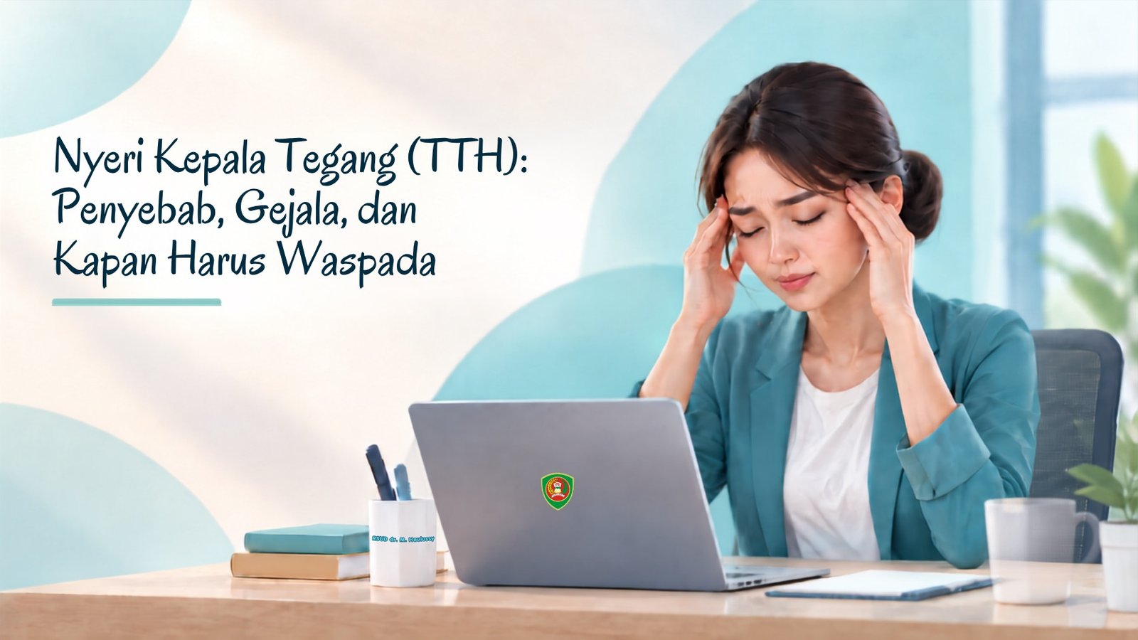 Nyeri Kepala Tegang (TTH): penyebab, gejala, dan kapan harus waspada